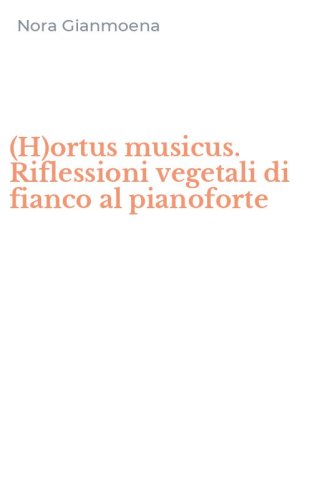(H)ortus musicus. Riflessioni vegetali di fianco al pianoforte
