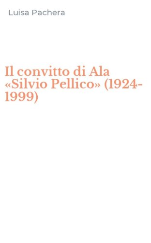 Il convitto di Ala &laquo;Silvio Pellico&raquo; (1924-1999)