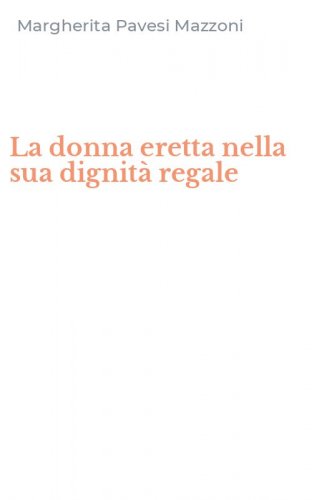 La donna eretta nella sua dignit&agrave; regale