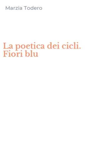La poetica dei cicli. Fiori blu