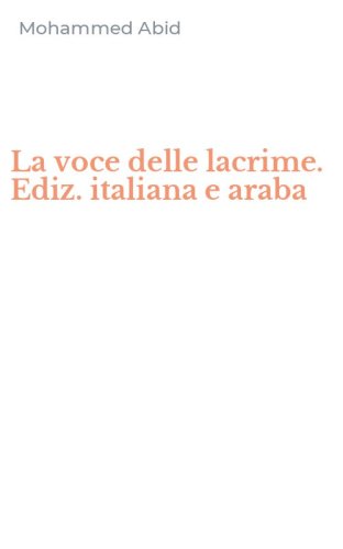 La voce delle lacrime. Ediz. italiana e araba