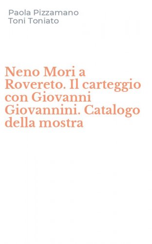 Neno Mori a Rovereto. Il carteggio con Giovanni Giovannini. Catalogo della mostra