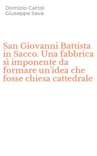 San Giovanni Battista in Sacco. Una fabbrica s&igrave; imponente da formare un'idea che fosse chiesa cattedrale