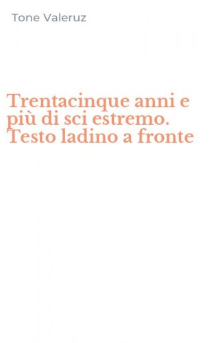 Trentacinque anni e pi&ugrave; di sci estremo. Testo ladino a fronte
