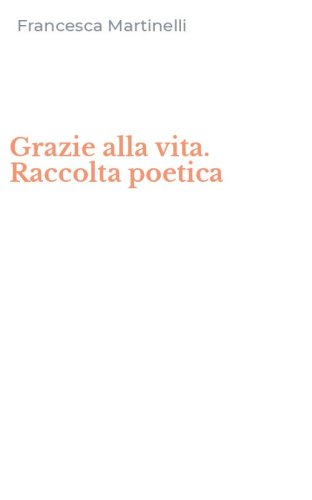 Grazie alla vita. Raccolta poetica