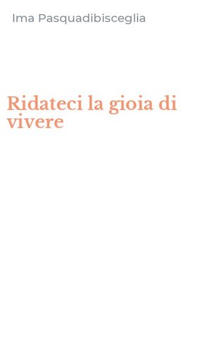 Ridateci la gioia di vivere