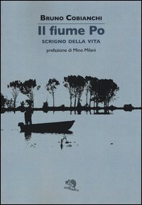 Il fiume Po scrigno della vita