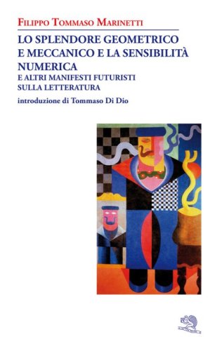 Lo splendore geometrico e meccanico e la sensibilit&agrave; numerica e altri manifesti futuristi sulla letteratura