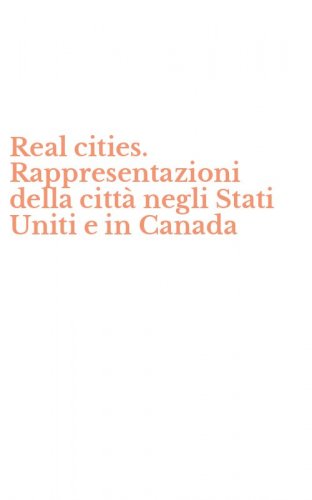 Real cities. Rappresentazioni della citt&agrave; negli Stati Uniti e in Canada