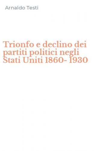 Trionfo e declino dei partiti politici negli Stati Uniti 1860-1930