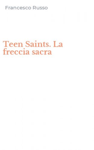 Teen Saints. La freccia sacra