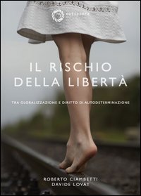 Il rischio della libert&agrave;. Tra globalizzazione e diritto di autodeterminazione