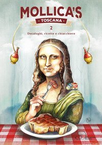 Mollica's Toscana. Decaloghi, ricette e chiacchiere