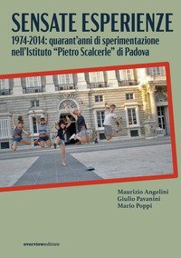 Sensate esperienze. 1974-2014: quarant'anni di sperimentazione nell'Istituto &laquo;Pietro Scalcerle&raquo; di Padova