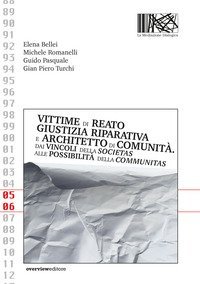 Vittime di reato, giustizia riparativa e architetto di comunit&agrave;. Dai vincoli della societas alle possibilit&agrave; della communitas