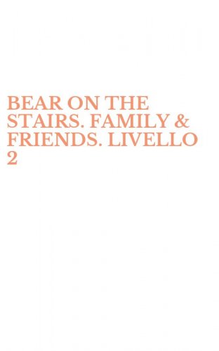 BEAR ON THE STAIRS. FAMILY & FRIENDS. LIVELLO 2