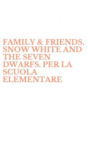 FAMILY & FRIENDS. SNOW WHITE AND THE SEVEN DWARFS. PER LA SCUOLA ELEMENTARE