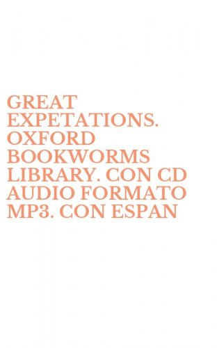 GREAT EXPETATIONS. OXFORD BOOKWORMS LIBRARY. CON CD AUDIO FORMATO MP3. CON ESPAN