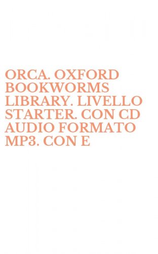ORCA. OXFORD BOOKWORMS LIBRARY. LIVELLO STARTER. CON CD AUDIO FORMATO MP3. CON E