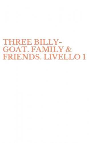 THREE BILLY-GOAT. FAMILY & FRIENDS. LIVELLO 1