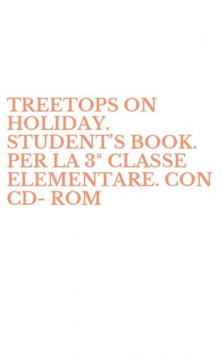 TREETOPS ON HOLIDAY. STUDENT'S BOOK. PER LA 3&ordf; CLASSE ELEMENTARE. CON CD-ROM