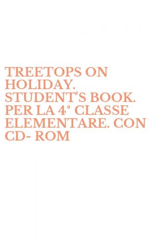 TREETOPS ON HOLIDAY. STUDENT'S BOOK. PER LA 4&ordf; CLASSE ELEMENTARE. CON CD-ROM