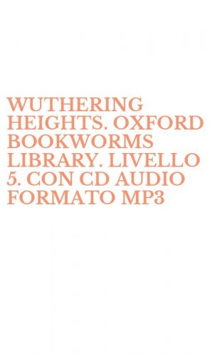 WUTHERING HEIGHTS. OXFORD BOOKWORMS LIBRARY. LIVELLO 5. CON CD AUDIO FORMATO MP3