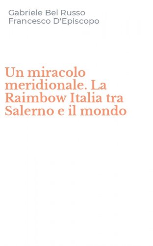 Un miracolo meridionale. La Raimbow Italia tra Salerno e il mondo