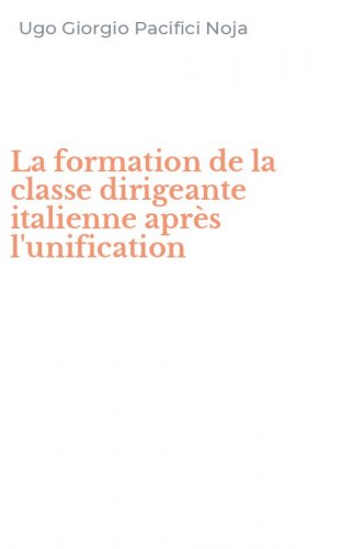 La formation de la classe dirigeante italienne apr&egrave;s l'unification