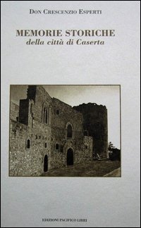 Memorie storiche della citt&agrave; di Caserta