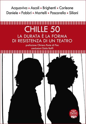 Chille 50. La durata &egrave; la forma di resistenza di un teatro