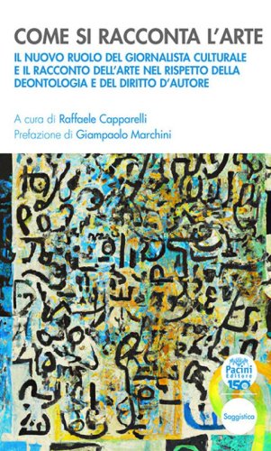 Come si racconta l'arte. Il nuovo ruolo del giornalista culturale e il racconto dell'arte nel rispetto della deontologia e del diritto d'autore
