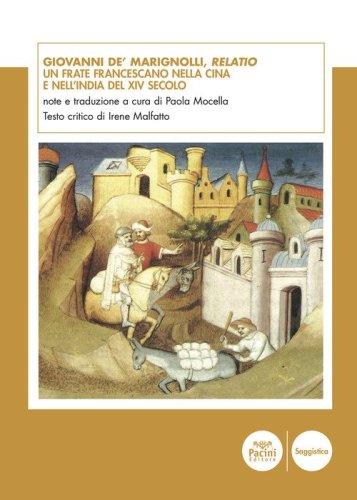 Giovanni de' Marignolli, Relatio. Un frate francescano nella Cina e nell'India del XIV secolo