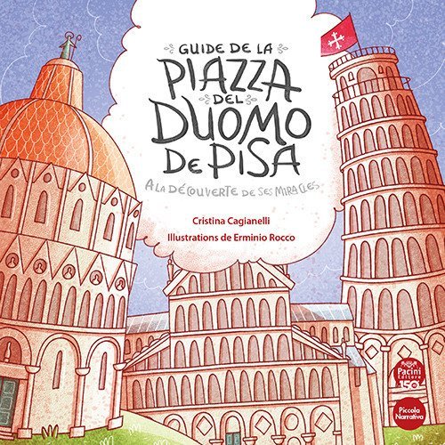 Guide de la piazza del duomo de Pisa. A la d&eacute;couverte de ses miracles
