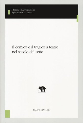 Il comico e il tragico a teatro nel secolo del serio