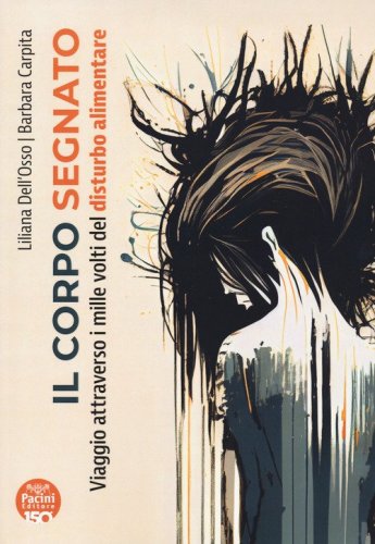 Il corpo segnato. Viaggio attraverso i mille volti del disturbo alimentare