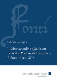 Il &laquo;Liber de ordine officiorum Ecclesiae Pisanae&raquo; del canonico Rolando (sec. XII)