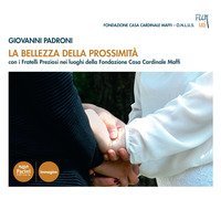 La bellezza della prossimit&agrave;. Con i fratelli Preziosi nei luoghi della fondazione Opera Casa Cardinale Maffi