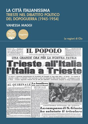 La citt&agrave; italianissima. Trieste nel dibattito politico del dopoguerra (1945-1954)
