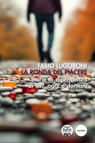 La ronda del piacere. Storie di dipendenza di ieri, oggi e domani