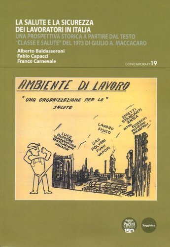 La salute e la sicurezza dei lavoratori in Italia. Una prospettiva storica a partire dal testo &laquo;Classe e salute&raquo; del 1973 di Giulio A. Maccacaro