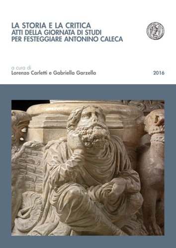 La storia e la critica. Atti della Giornata di studi per festeggiare Antonino Caleca