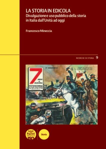La storia in edicola. Divulgazione e uso pubblico della storia in Italia dall'Unit&agrave; ad oggi