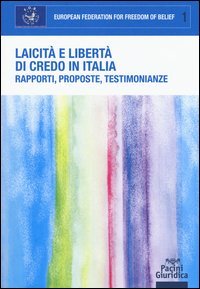 Laicit&agrave; e libert&agrave; di credo in Italia. Rapporti, proposte, testimonianze. Atti del Convegno (Roma, 21 dicembre 2015)