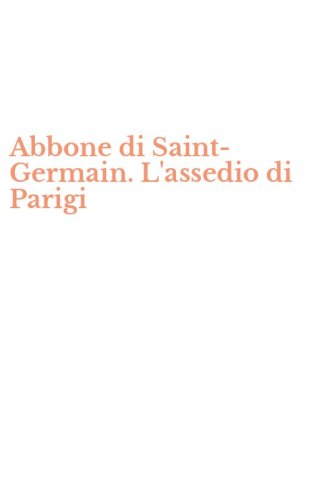 Abbone di Saint-Germain. L'assedio di Parigi
