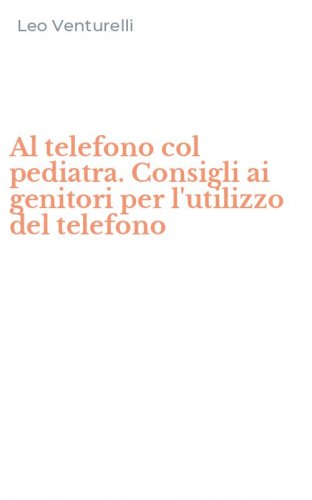Al telefono col pediatra. Consigli ai genitori per l'utilizzo del telefono