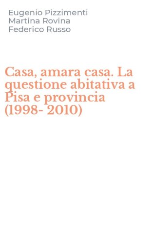 Casa, amara casa. La questione abitativa a Pisa e provincia (1998-2010)