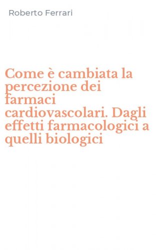 Come &egrave; cambiata la percezione dei farmaci cardiovascolari. Dagli effetti farmacologici a quelli biologici