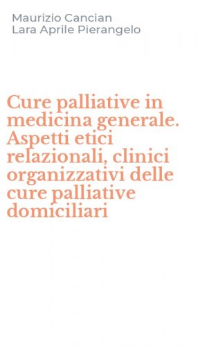 Cure palliative in medicina generale. Aspetti etici relazionali, clinici organizzativi delle cure palliative domiciliari