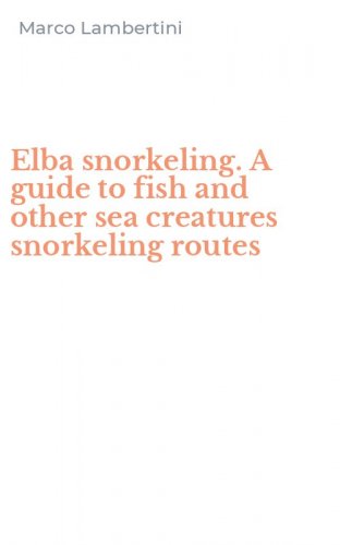 Elba snorkeling. A guide to fish and other sea creatures snorkeling routes